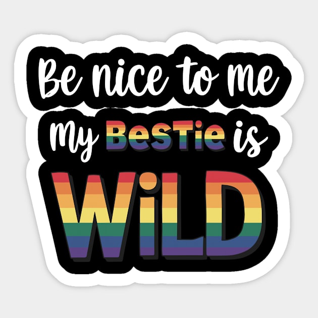 Be Nice To Me My Bestie Is Wild Friends LGBTQ Pride Sticker by AimArtStudio